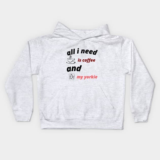 all i need is coffee and my yorkie Kids Hoodie by Haddoushop